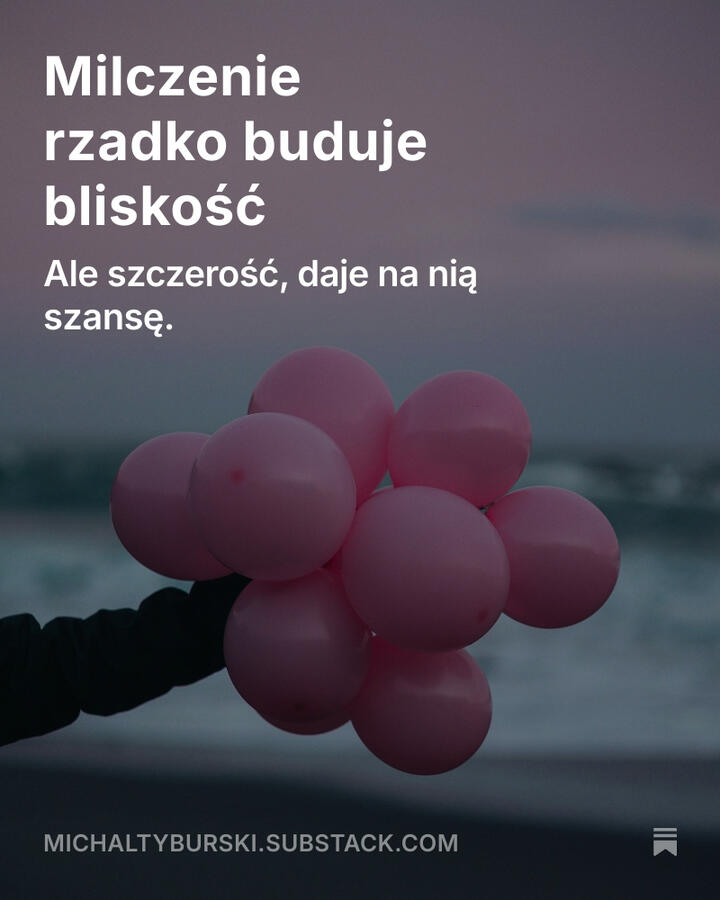 Milczenie rzadko buduje bliskość